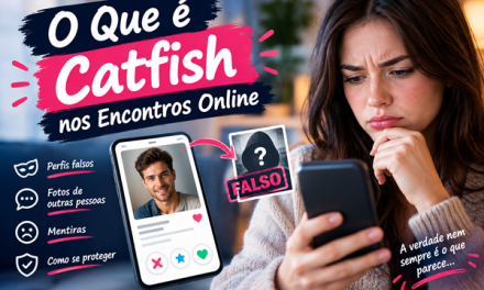 O Que é Catfish nos Encontros Online e Como Proteger-se