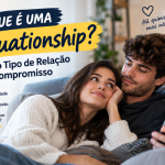 O Que é Situationship? O Novo Tipo de Relação Sem Compromisso