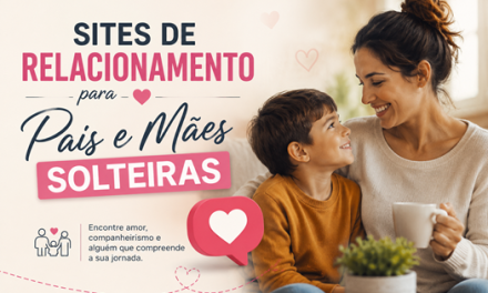 7 Sites e Apps de Relacionamento para Pais e Mães Solteiras